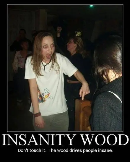 Funny Picture - Insanity Wood